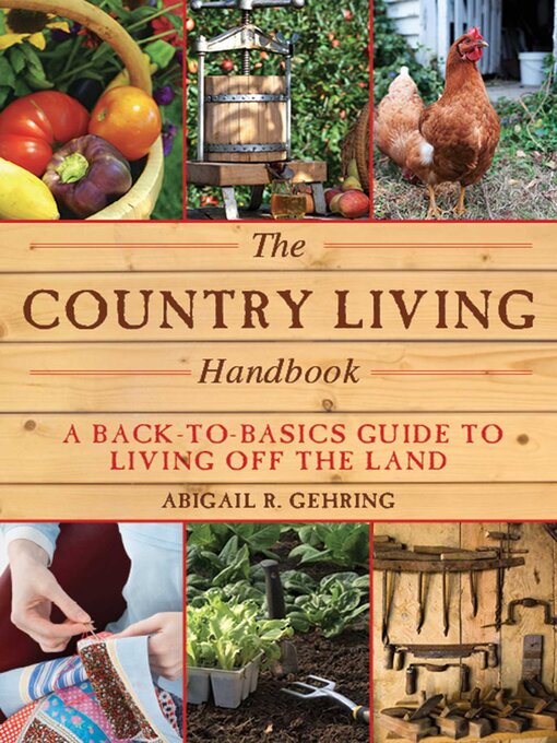 Title details for The Country Living Handbook: a Back-to-Basics Guide to Living Off the Land by Abigail Gehring - Wait list